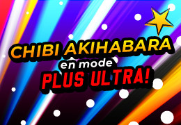 Chibi Akihabara passe en mode PLUS ULTRA ! ????